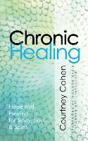 bokomslag Chronic Healing: Hope and Healing for Body, Soul, & Spirit