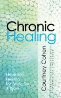 Chronic Healing: Hope and Healing for Body, Soul, & Spirit 1