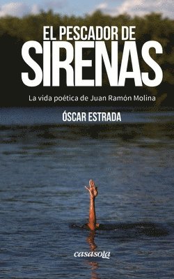 Oscar Estrada - El pescador de sirenas: La vida poética de Juan Ramón Molina, Häftad
