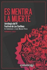 bokomslag Es mentira la muerte: Antología de poesía del IV Festival de Los Confines 2020 en homenaje a Juan Manuel Roca