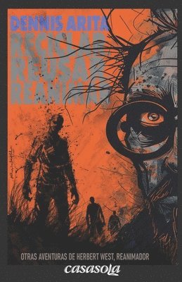 Dennis Arita - Reciclar, reusar, reanimar: Otras aventuras de Herbert West, reanimador, Häftad
