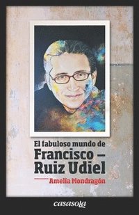 bokomslag El fabuloso mundo de Francisco Ruiz Udiel