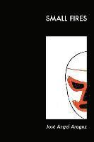Jose Angel Araguz, Diane Kistner - Small Fires, Häftad