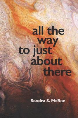 Sandra S. McRae, Diane Kistner - All the Way to Just About There, Häftad
