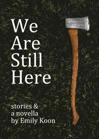 bokomslag We Are Still Here: Stories & A Novella