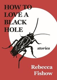 bokomslag How to Love a Black Hole: Stories