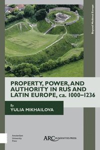 bokomslag Property, Power, and Authority in Rus and Latin Europe, ca. 10001236