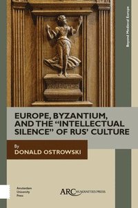 bokomslag Europe, Byzantium, and the &quot;Intellectual Silence&quot; of Rus' Culture