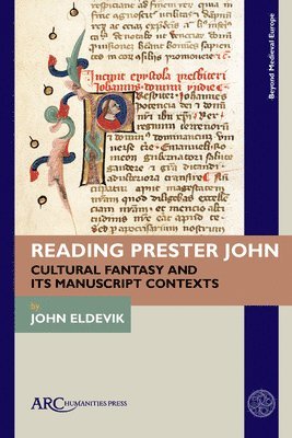 John Eldevik, Hamilton College) Eldevik, John (Associate Professor of History - Reading Prester John, Inbunden