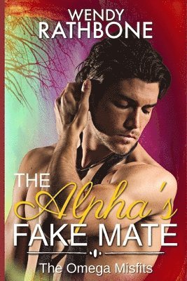Wendy Rathbone - The Alpha's Fake Mate: The Omega Misfits Book 2, Häftad