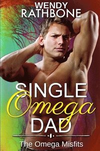 bokomslag Single Omega Dad: The Omega Misfits, Book 4