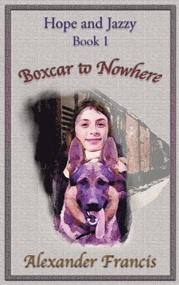 Alexander Francis - Boxcar to Nowhere, Inbunden