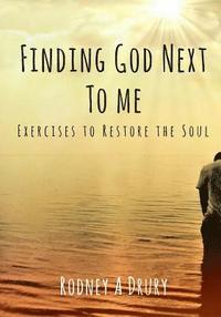 bokomslag Finding God Next to Me: Exercises to Restore the Soul