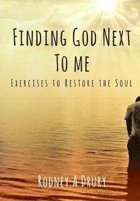 Finding God Next to Me: Exercises to Restore the Soul 1