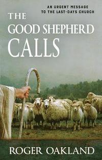 bokomslag The Good Shepherd Calls: An Urgent Message to the Last-Days Church