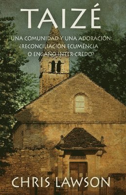 Taizé: Una comunidad y una adoración: ¿Reconciliación ecuménica o engaño inter-credo? 1