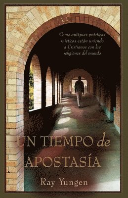 Ray Yungen - Un Tiempo de Apostasía: Como antiguas prácticas místicas están uniendo a Cristianos con las religiones del mundo, Häftad
