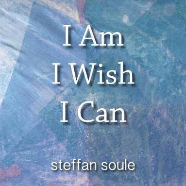 Steffan Soule - I Am I Wish I Can, Häftad
