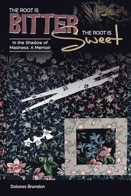 Dolores Brandon - The Root Is Bitter, The Root Is Sweet: In the Shadow of Madness, A Memoir, Häftad