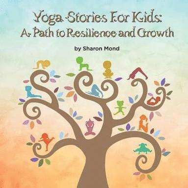 Sharon Mond - Yoga Stories for Kids: A Path to Resilience and Growth, Häftad