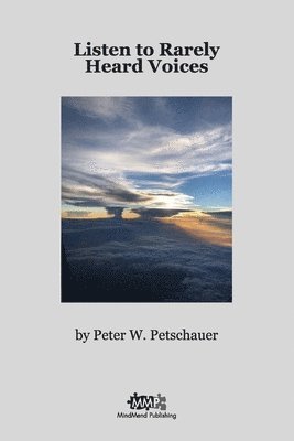 Peter W. Petschauer - Listen to Rarely Heard Voices, Häftad