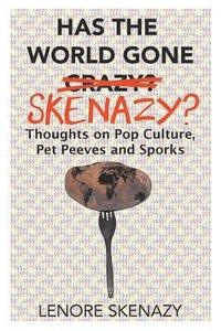 bokomslag Has the World Gone Skenazy?: Thoughts on Pop Culture, Pet Peeves and Sporks