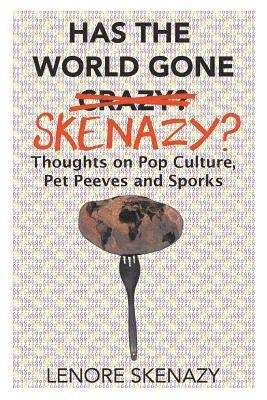 Has the World Gone Skenazy?: Thoughts on Pop Culture, Pet Peeves and Sporks 1