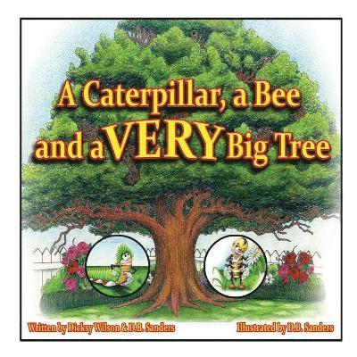 Dicksy Wilson, D B Sanders, D. B. Sanders - Caterpillar, a Bee and a VERY Big Tree, Häftad