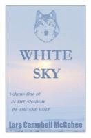 White Sky: Volume I of In the Shadow of the She-Wolf 1