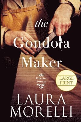 Laura Morelli - The Gondola Maker: A Novel of 16th-Century Venice, Häftad