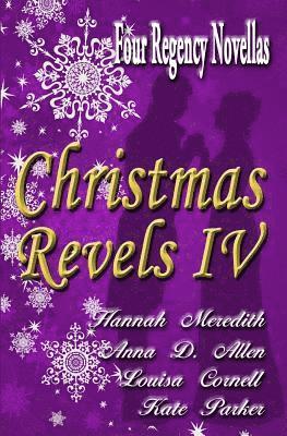 Anna D. Allen, Kate Parker, Louisa Cornell - Christmas Revels IV: Four Regency Novellas, Häftad