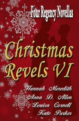Anna D. Allen, Kate Parker, Louisa Cornell - Christmas Revels VI: Four Regency Novellas, Häftad