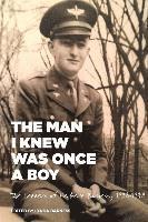 bokomslag The Man I Knew Was Once A Boy: The Letters of Herbert Barness, 1938 - 1948