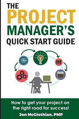 bokomslag The Project Manager's Quick Start Guide: How To Get Your Project On The Right Road For Success