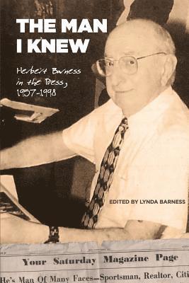 The Man I Knew: Herbert Barness in the Press, 1957 - 1998 1