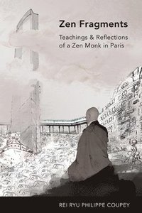 bokomslag Zen Fragments: Teachings & Recollections of a Zen Monk in Paris