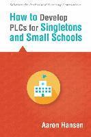 bokomslag How to Develop Plcs for Singletons and Small Schools: (Creating Vertical, Virtual, and Interdisciplinary Teams to Eliminate Teacher Isolation)