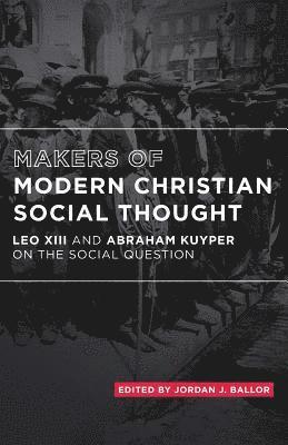 bokomslag Makers of Modern Christian Social Thought: Leo XIII and Abraham Kuyper on the Social Question