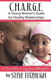 bokomslag C.H.A.R.G.E.: A Young Woman's Guide to Healthy Relationships