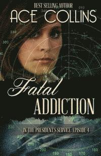 Ace Collins - Fatal Addiction: In the President's Service Episode Four, Häftad