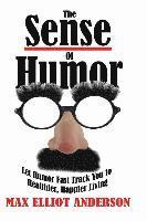 bokomslag The Sense Of Humor: Let Humor Fast Track You to Healthier, Happier Living