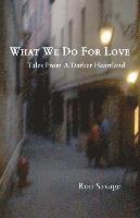 Ron Savage - What We Do For Love: Tales From A Darker Heartland, Häftad