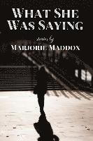 Marjorie Maddox - What She Was Saying: Stories, Häftad