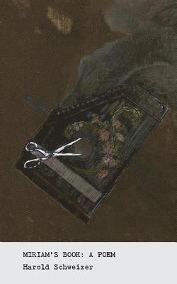 Harold Schweizer - Miriam's Book: A Poem, Häftad