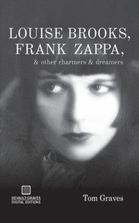 bokomslag Louise Brooks, Frank Zappa, & Other Charmers & Dreamers