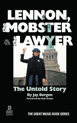 Jay Bergen - Lennon, the Mobster & the Lawyer, Häftad