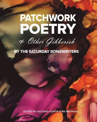 Alethea Kontis, Mk Brennan - Patchwork Poetry and Other Gibberish by The Saturday Songwriters, Häftad