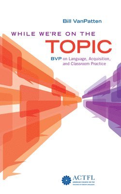 Bill VanPatten, Bill Vanpatten - While We're On the Topic: BVP on Language, Acquisition, and Classroom Practice, Häftad