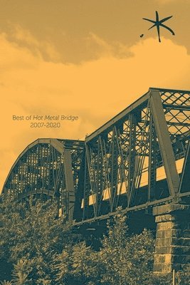 Best of Hot Metal Bridge 2007-2020: An Aster(ix) Anthology, Summer 2021 1