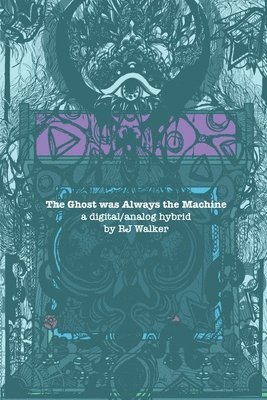 Rj Walker - The Ghost Was Always The Machine: A Digital/Analog Hybrid, Häftad
